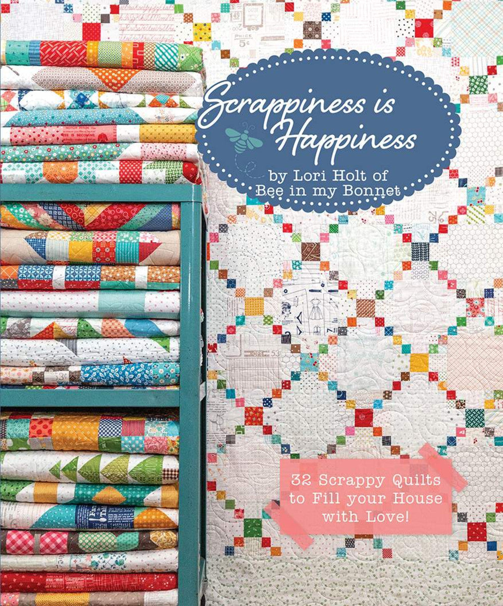 Scrappiness is Happiness by Lori Holt of Bee My Bonnet for It's Sew Emma