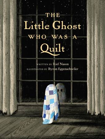 The Little Ghost Who Was A Quilt by Riel Nason